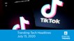 Trending Tech Headlines | 7.13.20 | DNC / RNC Warn Against TikTok Use
