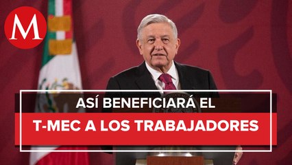 Con T-MEC habrá aumento de salarios en México: AMLO
