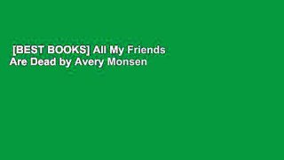 [BEST BOOKS] All My Friends Are Dead by Avery Monsen  Complete