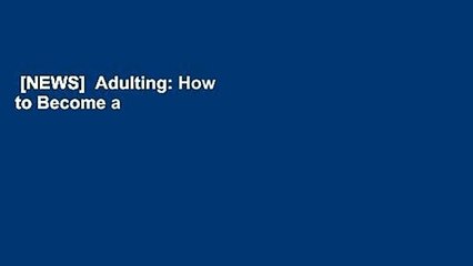 [NEWS]  Adulting: How to Become a Grown-up in 468 Easy(ish) Steps by Kelly