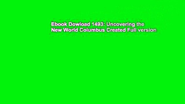 Ebook Dowload 1493: Uncovering the New World Columbus Created Full version