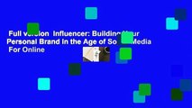 Full version  Influencer: Building Your Personal Brand in the Age of Social Media  For Online
