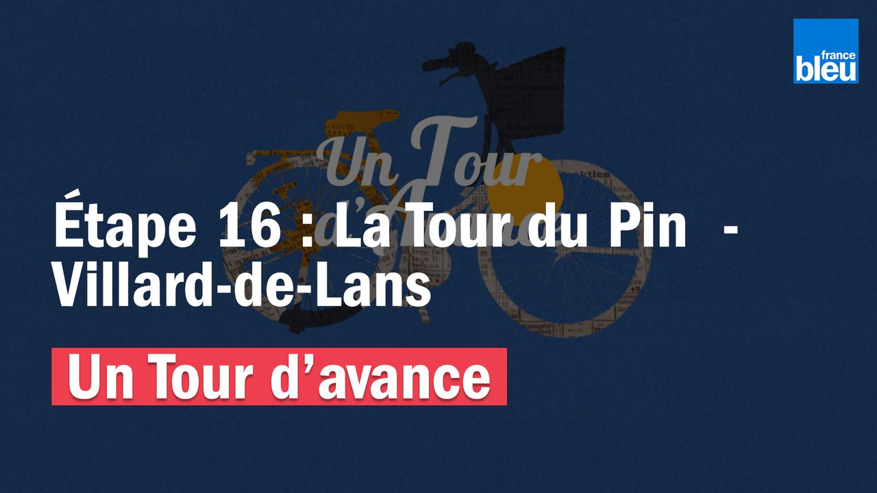 "Un Tour d'avance", la Tour du Pin - Villard-de-Lans, la 16e étape du Tour comme si vous y étiez