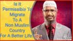 IS IT PERMISSIBLE TO MIGRATE TO A NON MUSLIM COUNTRY FOR A BETTER LIFE??????- DR ZAKIR NAIK.