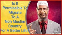 IS IT PERMISSIBLE TO MIGRATE TO A NON MUSLIM COUNTRY FOR A BETTER LIFE??????- DR ZAKIR NAIK.