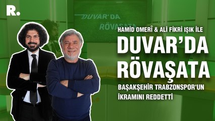 Duvar'da Rövaşata... 'Başakşehir Trabzonspor'un ikramını reddetti'