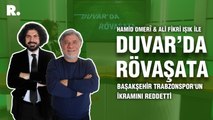 Duvar'da Rövaşata... 'Başakşehir Trabzonspor'un ikramını reddetti'