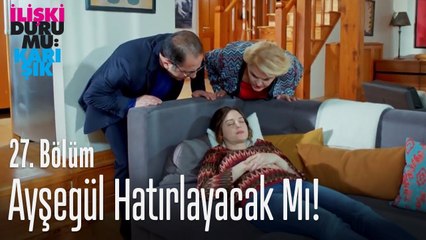 Ayşegül hatırlayacak mı? - İlişki Durumu Karışık 27. Bölüm