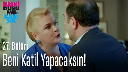 Beni katil yapacaksın! - İlişki Durumu Karışık 27. Bölüm