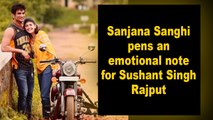 Sanjana Sanghi pens an emotional note for Sushant Singh Rajput