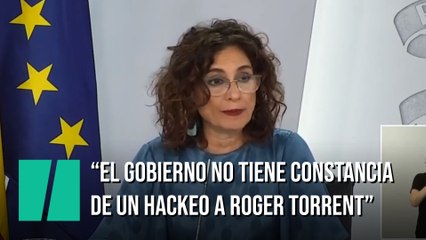 María Jesús Montero: "El Gobierno no tiene constancia de que Roger Torrent sea víctima de un hackeo"