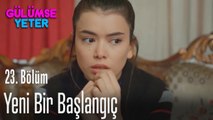 Yeni bir başlangıç - Gülümse Yeter 23. Bölüm