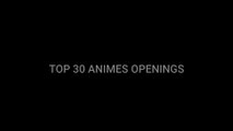 MY TOP 30 ANIMES OPENINGS OF ALL TIME