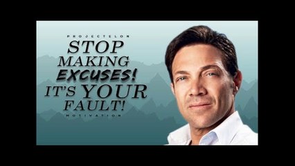 Stop Making Excuses! - It's Your Fault!