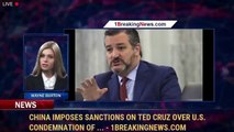China imposes sanctions on Ted Cruz over U.S. condemnation of ... - 1BreakingNews.com