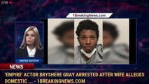 'Empire' Actor Bryshere Gray Arrested After Wife Alleges Domestic ... - 1BreakingNews.com