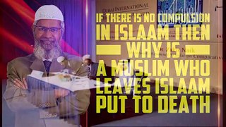 If there is no Compulsion in Islam then why is a Muslim who leaves Islam put to Death - Dr Zakir Naik