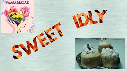 HOW TO MAKE SWEET IDLY|| IN TAMIL|| VAASA MALAR