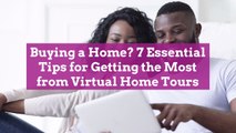 Buying a Home? 7 Essential Tips for Getting the Most from Virtual Home Tours