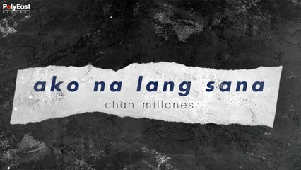 Chan MIllanes - Ako Na Lang Sana - (Official Lyric)