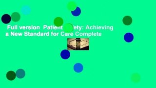 Full version  Patient Safety: Achieving a New Standard for Care Complete