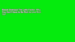 Ebook Dowload The Latte Factor: Why You Don't Have to Be Rich to Live Rich TXT