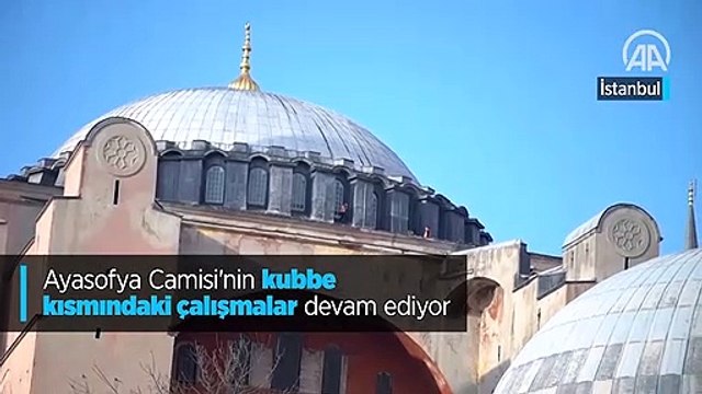Ayasofya Camisi'nin kubbe kısmındaki çalışmalar devam ediyor