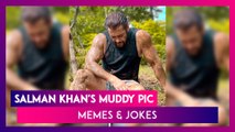 Salman Khan’s Muddy Pic As A ‘Farmer’ Becomes A Butt Of Jokes & Memes!
