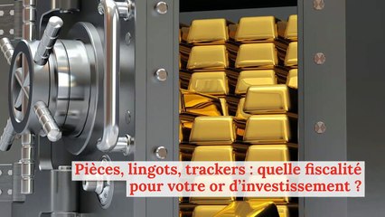 Pièces, lingots, trackers : quelle fiscalité pour votre or d’investissement ?