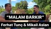 Ferhat Tunç & Mikail Aslan - Malam Barkır