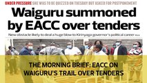 The Morning Brief: EACC on Waiguru's trail over tenders