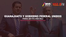 Guanajuato y Gobierno Federal unidos para devolver paz