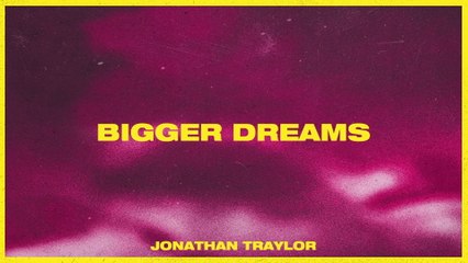 Jonathan Traylor - Bigger Dreams (Audio)