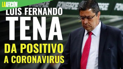 Luis Fernando Tena da positivo a coronavirus
