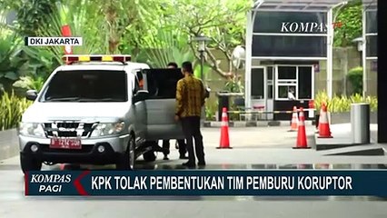 KPK Tolak Rencana Pemerintah Bentuk Tim Pemburu Koruptor, Ini Alasannya