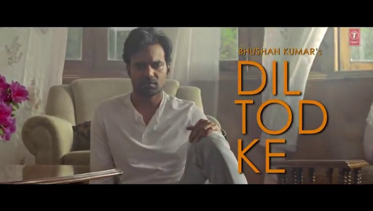 B Praak- Dil Tod Ke Official Song _ Rochak Kohli , Manoj M _Abhishek S, Kaashish v Bhushan Kumar