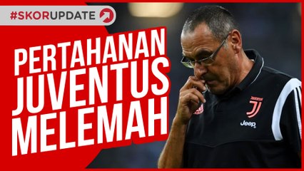 KECEWANYA MAURIZIO SARRI DAN LEMAHNYA PERTAHANAN JUVENTUS