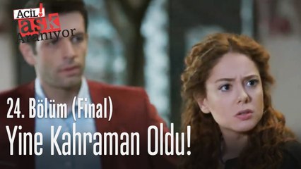 Herif yine kahraman oldu! - Acil Aşk Aranıyor 24. Bölüm