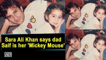 Sara Ali Khan says dad Saif is her 'Mickey Mouse'