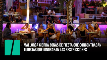 Mallorca cierra zonas de fiesta que concentraban  turistas que ignoraban las restricciones