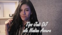 Tips Jadi DJ Terkenal Ala Miss Popular, Nadine Azzura