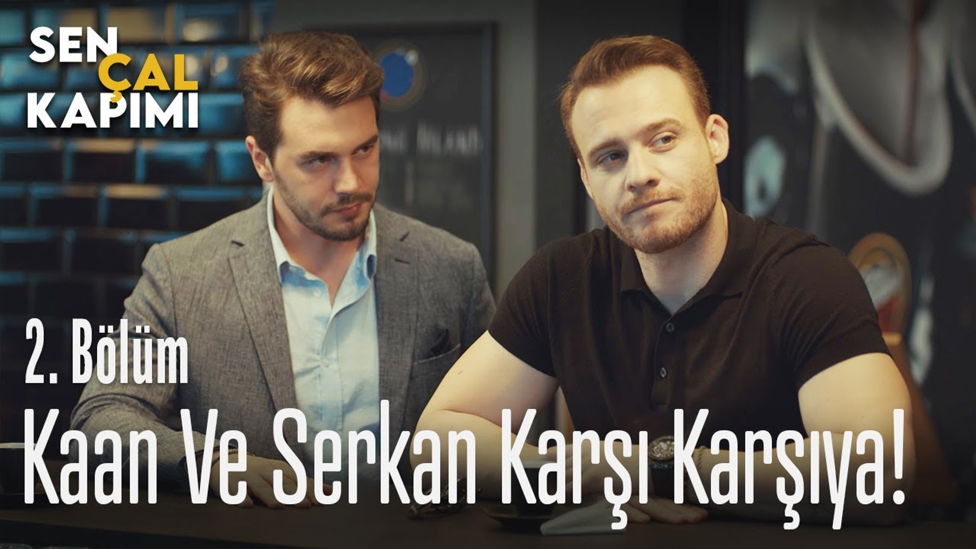 kaan ve serkan karsi karsiya sen cal kapimi 2 bolum dailymotion video