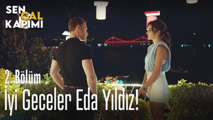 İyi geceler Eda Yıldız - Sen Çal Kapımı 2. Bölüm