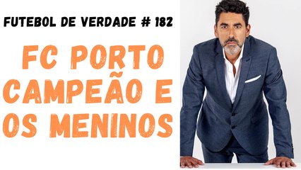 Futebol de Verdade  #182  - FC Porto campeão e os meninos de Amorim