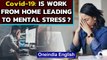 Covid-19: Is the work from home in Coronavirus pandemic leading to mental stress, Watch the chat