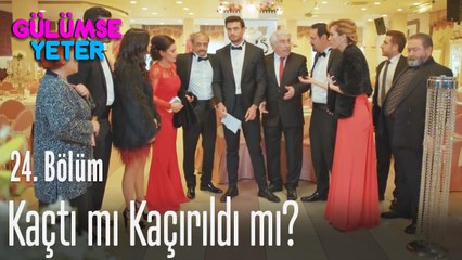 Kaçtı mı kaçırıldı mı? - Gülümse Yeter 24. Bölüm