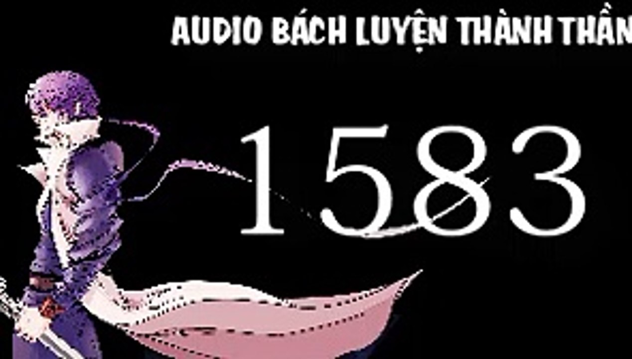 Audio bách luyện thành thần chương 1583