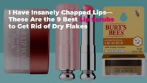 I Have Insanely Chapped Lips—These Are the 9 Best Lip Scrubs to Get Rid of Dry Flakes