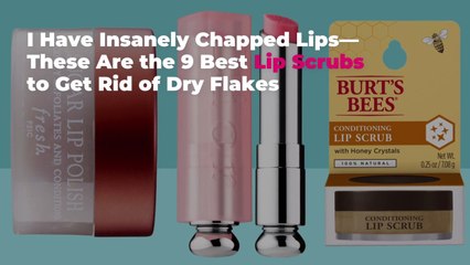 I Have Insanely Chapped Lips—These Are the 9 Best Lip Scrubs to Get Rid of Dry Flakes