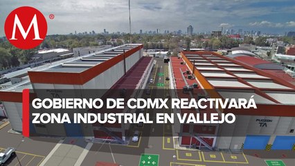 CdMx invertirá 700 mdp para reactivar zona Industrial Vallejo